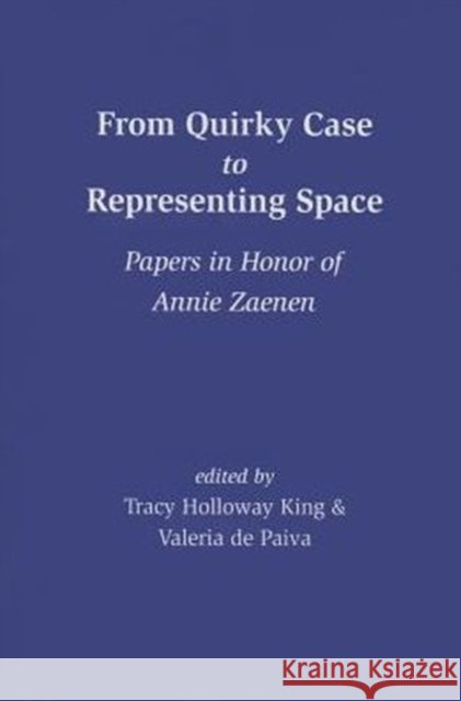 From Quirky Case to Representing Space: Papers in Honor of Annie Zaenen King, Tracy Holloway 9781575866628 Center for the Study of Language and Informat