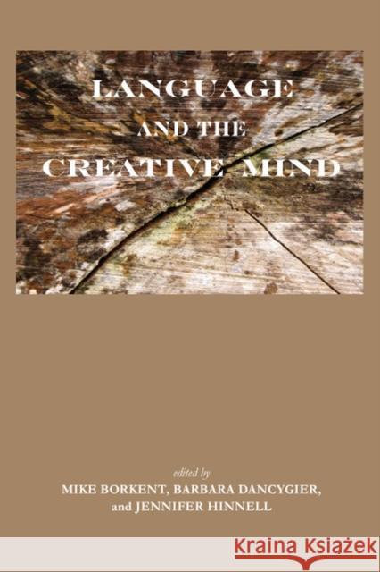 Language and the Creative Mind Michael Borkent Barbara Dancygier Jennifer Hinnell 9781575866710 Center for the Study of Language and Informat