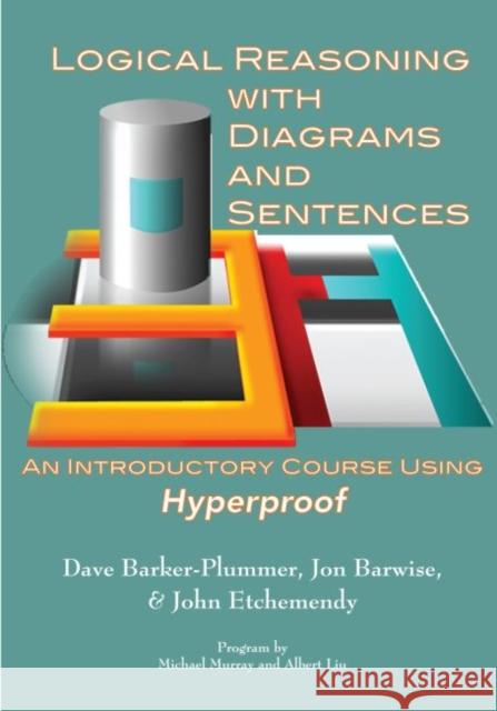 Logical Reasoning with Diagrams and Sentences: Using Hyperproof David Barker-Plummer Jon Barwise John Etchemendy 9781575869513 Center for the Study of Language and Informat