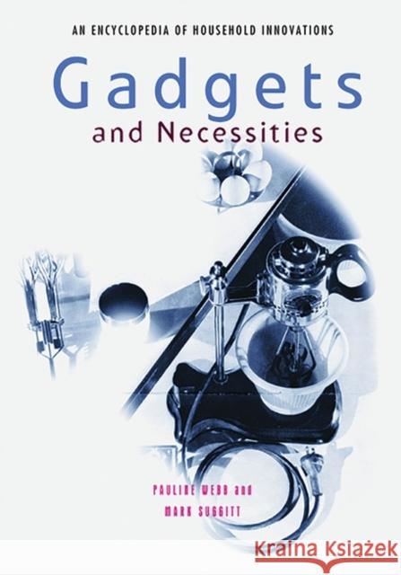 Gadgets and Necessities: An Encyclopedia of Household Innovations Webb, Pauline 9781576070819 ABC-CLIO