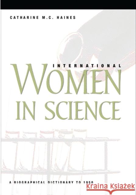 International Women in Science: A Biographical Dictionary to 1950 Haines, Catherine M. C. 9781576070901 ABC-CLIO
