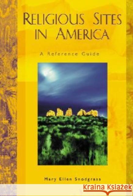 Religious Sites in America: A Reference Guide Snodgrass, Mary Ellen 9781576071540 ABC-CLIO