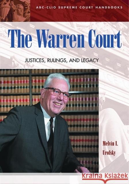 The Warren Court: Justices, Rulings, and Legacy Urofsky, Melvin I. 9781576071601 ABC-Clio