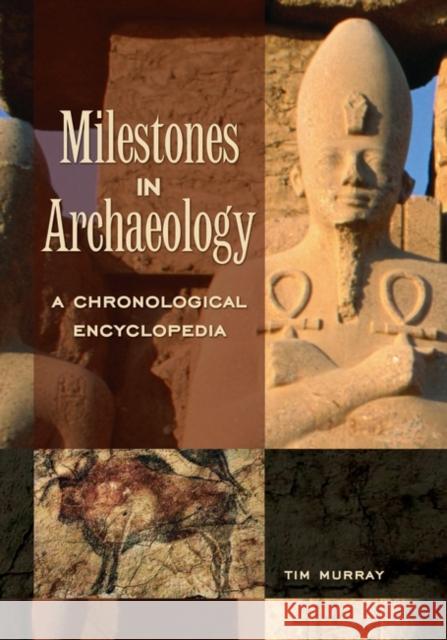 Milestones in Archaeology: A Chronological Encyclopedia Tim Murray 9781576071861 ABC-Clio