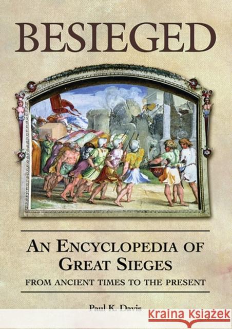 Besieged: An Encyclopedia of Great Sieges from Ancient Times to the Present Davis, Paul K. 9781576071953 ABC-CLIO