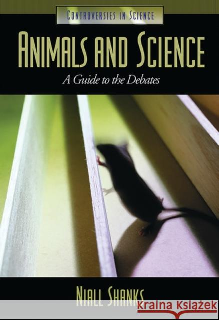Animals and Science: A Guide to the Debates Shanks, Niall 9781576072462 ABC-CLIO