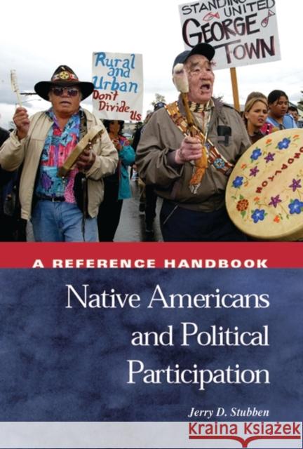 Native Americans and Political Participation: A Reference Handbook Stubben, Jerry D. 9781576072622 ABC-CLIO
