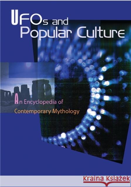 UFOs and Popular Culture: An Encyclopedia of Contemporary Mythology Lewis, James R. 9781576072653 ABC-CLIO