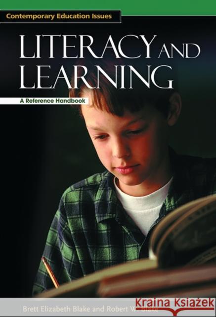 Literacy and Learning: A Reference Handbook Blake, Brett Elizabeth 9781576072738
