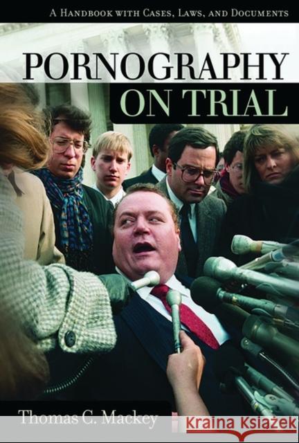 Pornography on Trial : A Handbook with Cases, Laws, and Documents Thomas C. Mackey Charles L. Zelden Charles L. Zelden 9781576072752 ABC-CLIO