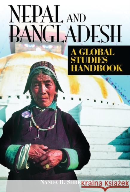 Nepal and Bangladesh: A Global Studies Handbook Shrestha, Nanda R. 9781576072851 ABC-CLIO