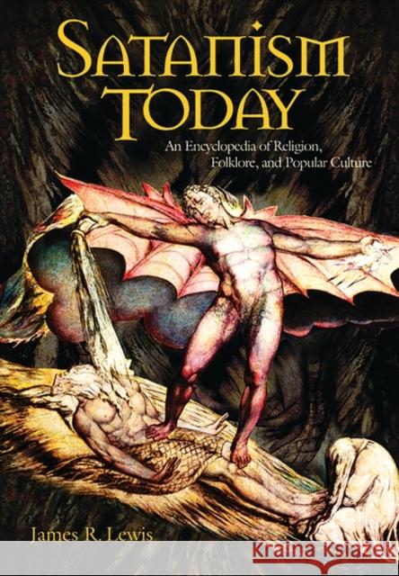 Satanism Today: An Encyclopedia of Religion, Folklore, and Popular Culture Lewis, James R. 9781576072929