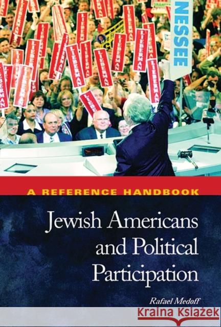 Jewish Americans and Political Participation: A Reference Handbook Medoff, Rafael 9781576073148