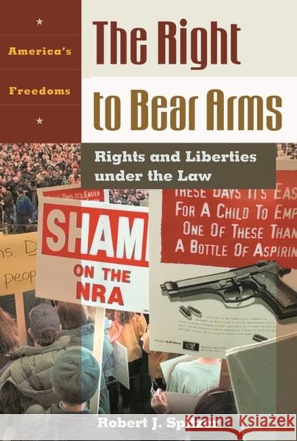 The Right to Bear Arms: Rights and Liberties Under the Law Spitzer, Robert J. 9781576073476 ABC-CLIO
