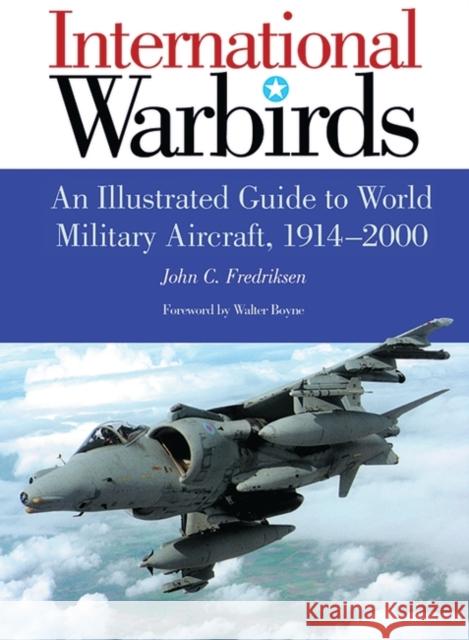 International Warbirds: An Illustrated Guide to World Military Aircraft, 1914-2000 Fredriksen, John C. 9781576073643 ABC-CLIO