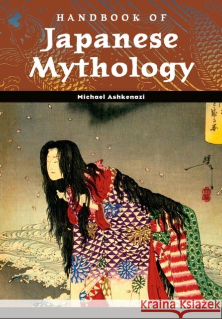 Handbook of Japanese Mythology Michael Ashkenazi 9781576074671 ABC-CLIO