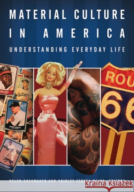 Material Culture in America: Understanding Everyday Life Sheumaker, Helen 9781576076477