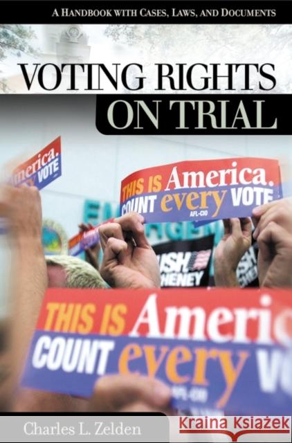 Voting Rights on Trial: A Handbook with Cases, Laws, and Documents Zelden, Charles L. 9781576077948
