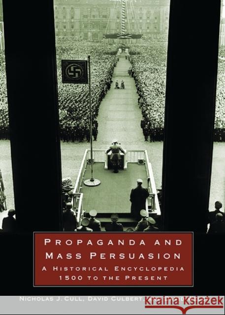 Propaganda and Mass Persuasion: A Historical Encyclopedia, 1500 to the Present Cull, Nicholas J. 9781576078204 ABC-CLIO