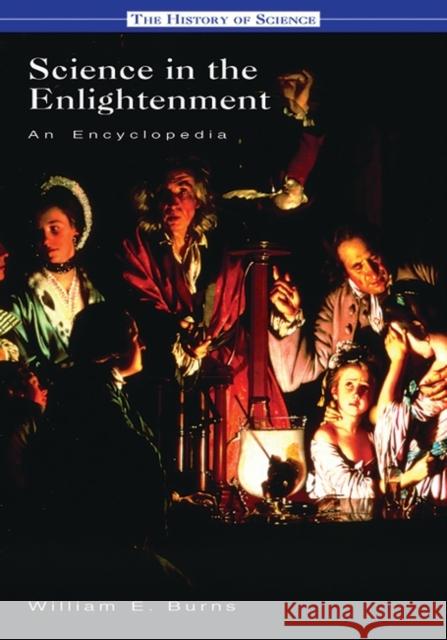 Science in the Enlightenment: An Encyclopedia Burns, William E. 9781576078860