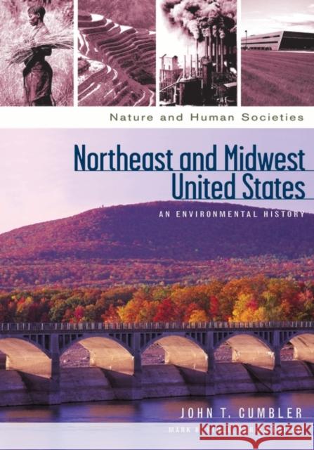 Northeast and Midwest United States: An Environmental History John T. Cumbler 9781576079096