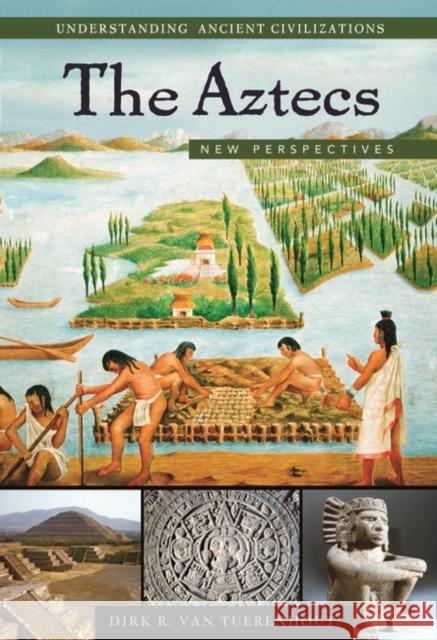 The Aztecs: New Perspectives Van Tuerenhout, Dirk R. 9781576079218 ABC-Clio