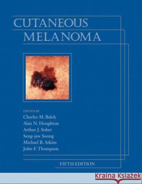 Cutaneous Melanoma, Fifth Edition Charles M. Balch Alan N. Houghton Arthur J. Sober 9781576262764 CRC Press