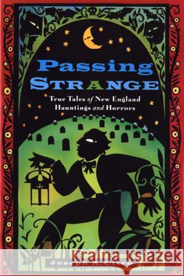 Passing Strange: True Tales of New England Hauntings and Horrors Joseph A. Citro 9781576300596