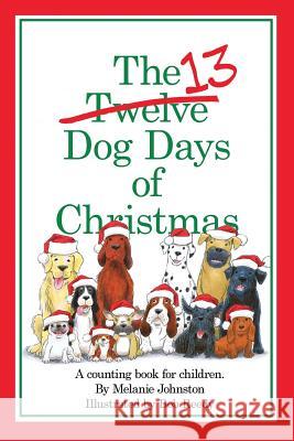 The 13 Dog Days of Christmas Melanie Johnston Bob Reedy 9781576382899 Merriam Press