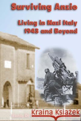 Surviving Anzio: Living in Nazi Italy 1943 and Beyond Sonia Di Tommaso Cucinotta 9781576384145 Merriam Press