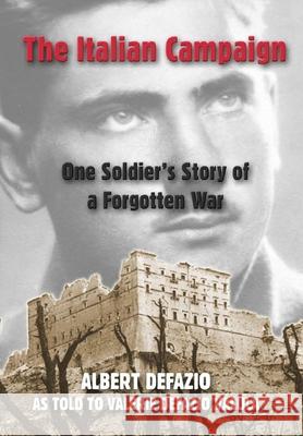 The Italian Campaign: One Soldier's Story of a Forgotten War Albert Defazio, Valerie Defazio Vacula 9781576385135