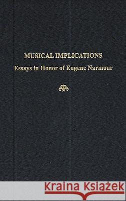 Musical Implications - Essays in Honor of Eugene Narmour Bernstein, Lawrence F. 9781576471593