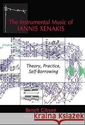 The Instrumental Music of Iannis Xenakis - Theory, Practice, Self-Borrowing  9781576471616 Pendragon Press