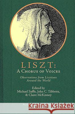 Liszt: A Chorus of Voices Michael Saffle 9781576471685 Pendragon Press