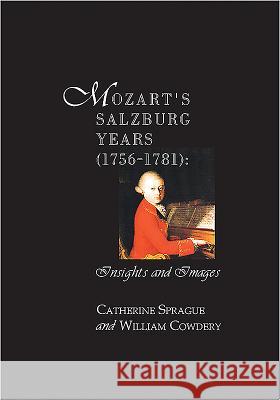 Mozart's Salzburg Years [1756-1781]: Insights and Images Cowdery, William; Sprague, Catherine 9781576472040