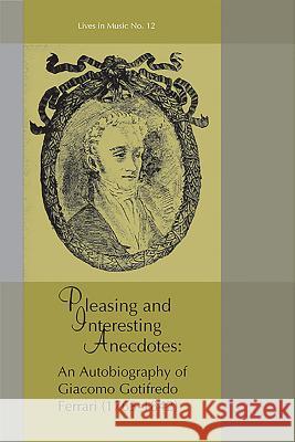 Pleasing and Interesting Anecdotes: An Autobiography of Giacomo Gotifredo Ferrari Giacomo Gotifredo Ferrari, Deborah Heckert (Customer), Stephen Thomson Moore 9781576472231