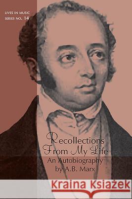 Recollections From My Life: An Autobiography by A. B. Marx Stephen Thomson Moore 9781576472491