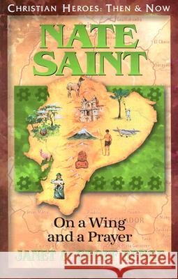 Nate Saint: On a Wing and a Prayer Janet Benge Geoff Benge 9781576580172