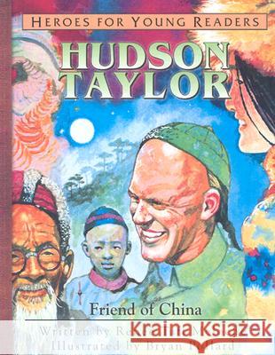 Hudson Taylor: Friend of China Renee Meloche Bryan Pollard 9781576582343 YWAM Publishing