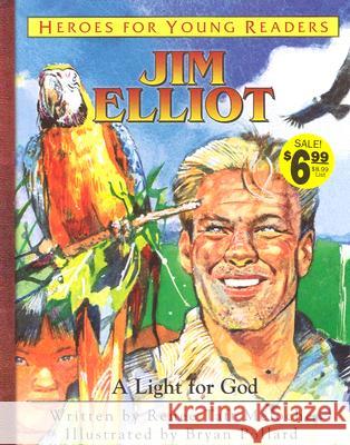 Jim Elliot a Light for God (Heroes for Young Readers) Renee Taft Meloche Bryan Pollard 9781576582350 YWAM Publishing