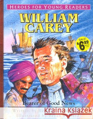 William Carey Bearer of Good News (Heroes for Young Readers) Renee Meloche Bryan Pollard 9781576582367 YWAM Publishing