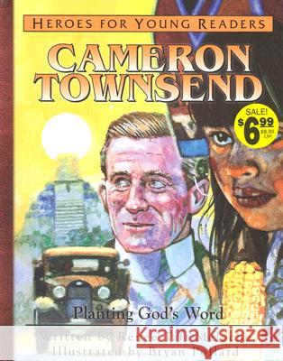 Cameron Townsend Planting Gods Word (Heroes for Young Readers) Renee Taft Meloche Bryan Pollard 9781576582411 YWAM Publishing