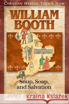 William Booth: Soup, Soap, and Salvation Janet Benge Geoff Benge Geoff Benge 9781576582589 YWAM Publishing