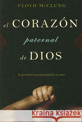 El Corazon Paternal de Dios: Experimente la Profundidad de su Amor F. McClung 9781576583500 YWAM Publishing