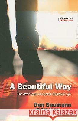 A Beautiful Way: An Invitation to a Jesus-Centered Life Dan Baumann 9781576584811