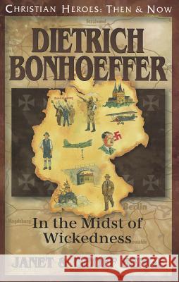 Dietrich Bonhoeffer: In the Midst of Wickedness Janet Benge Geoff Benge 9781576587133