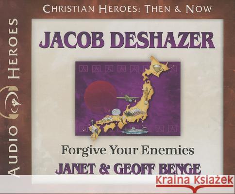 Jacob Deshazer: Forgive Your Enemies - audiobook Benge, Janet 9781576587577 YWAM Publishing