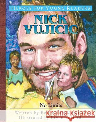 Nick Vujicic: No Limits Renee Meloche Bryan Pollard 9781576587775 YWAM Publishing