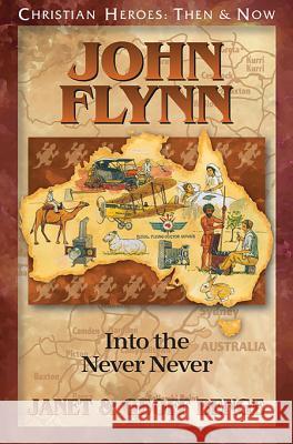 John Flynn: Into the Never Never Janet And Geoff Benge 9781576588987 YWAM Publishing