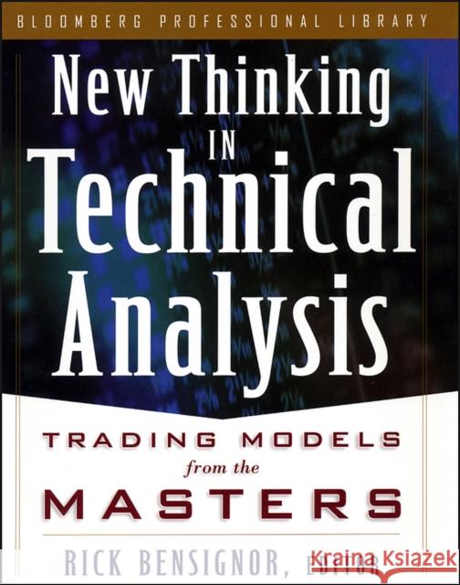 New Thinking in Technical Analysis: Trading Models from the Masters Rick Bensignor 9781576600498 Bloomberg Press